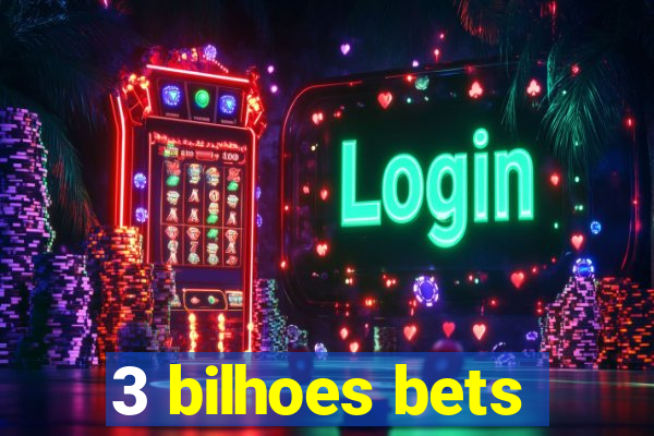 3 bilhoes bets